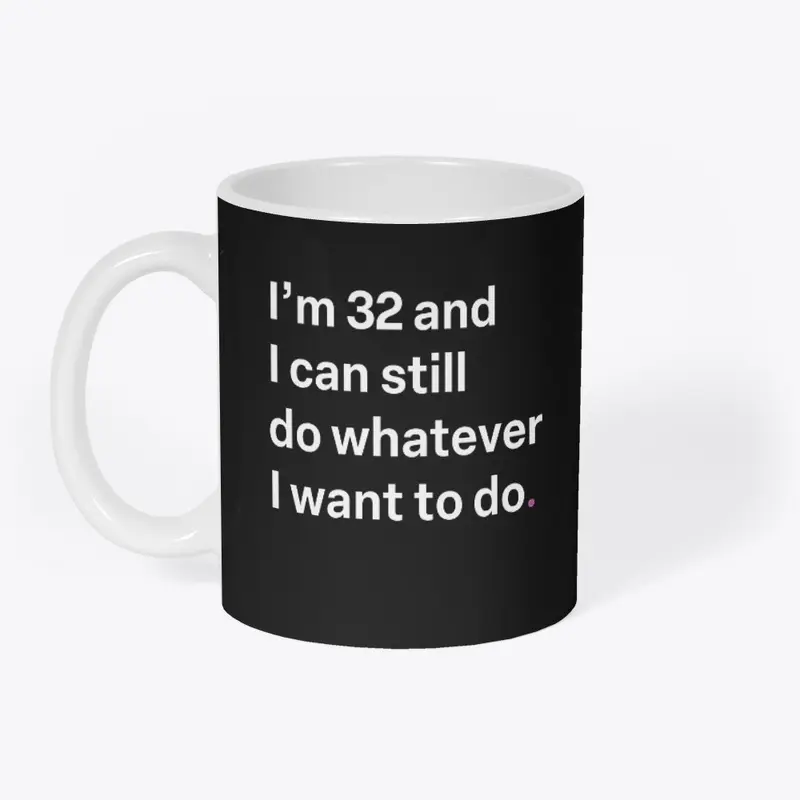 I'm 32